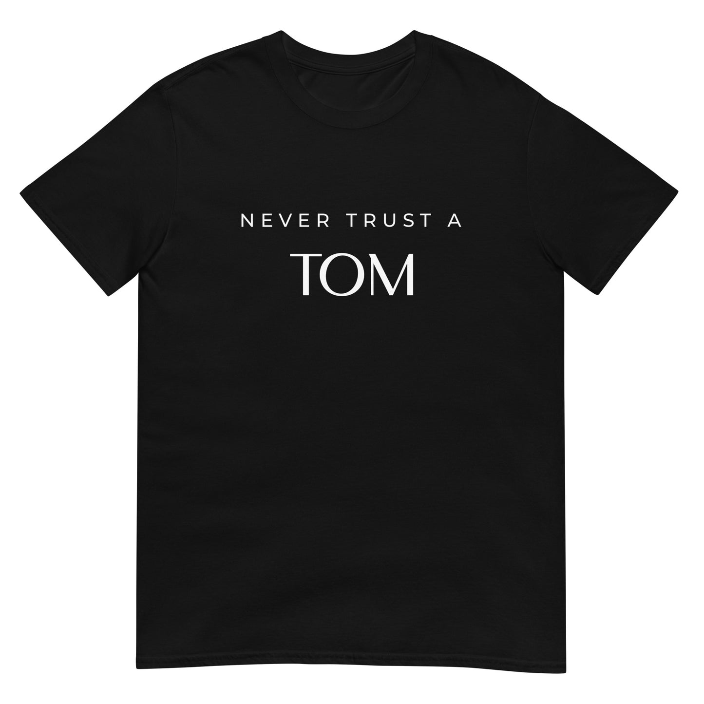 Never Trust A Tom Unisex Shirt (Black)