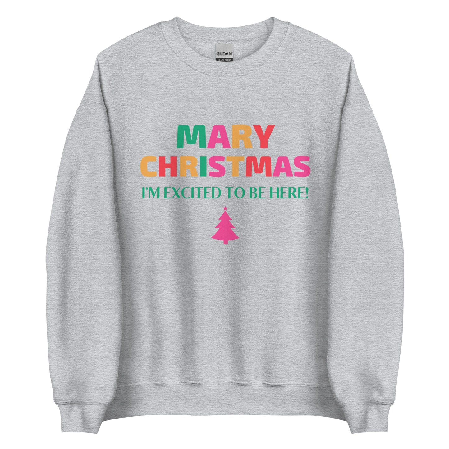 Mary Christmas I'm Excited To Be Here Unisex Sweatshirt