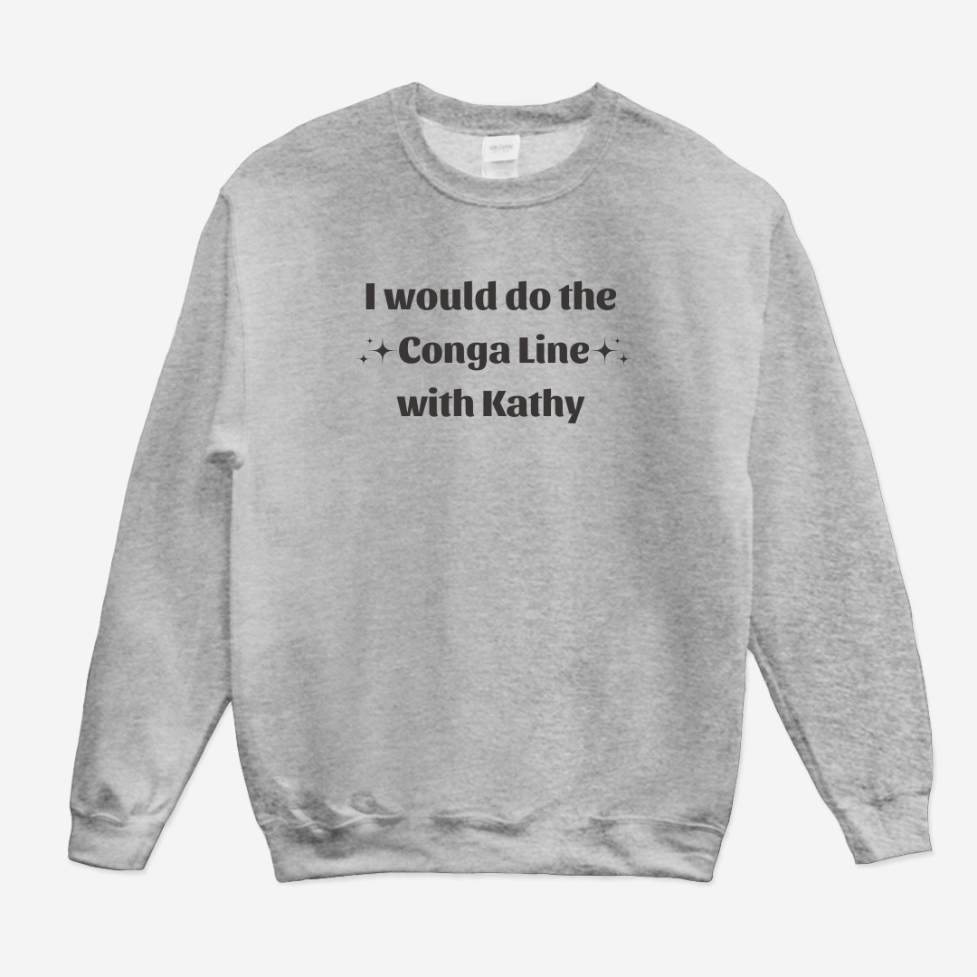 Conga Line with Kathy Sweatshirt (White or Gray)
