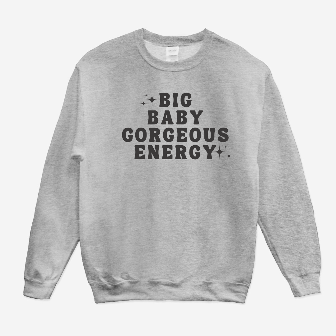 Big Baby Gorgeous Energy Sweatshirt (White or Gray)