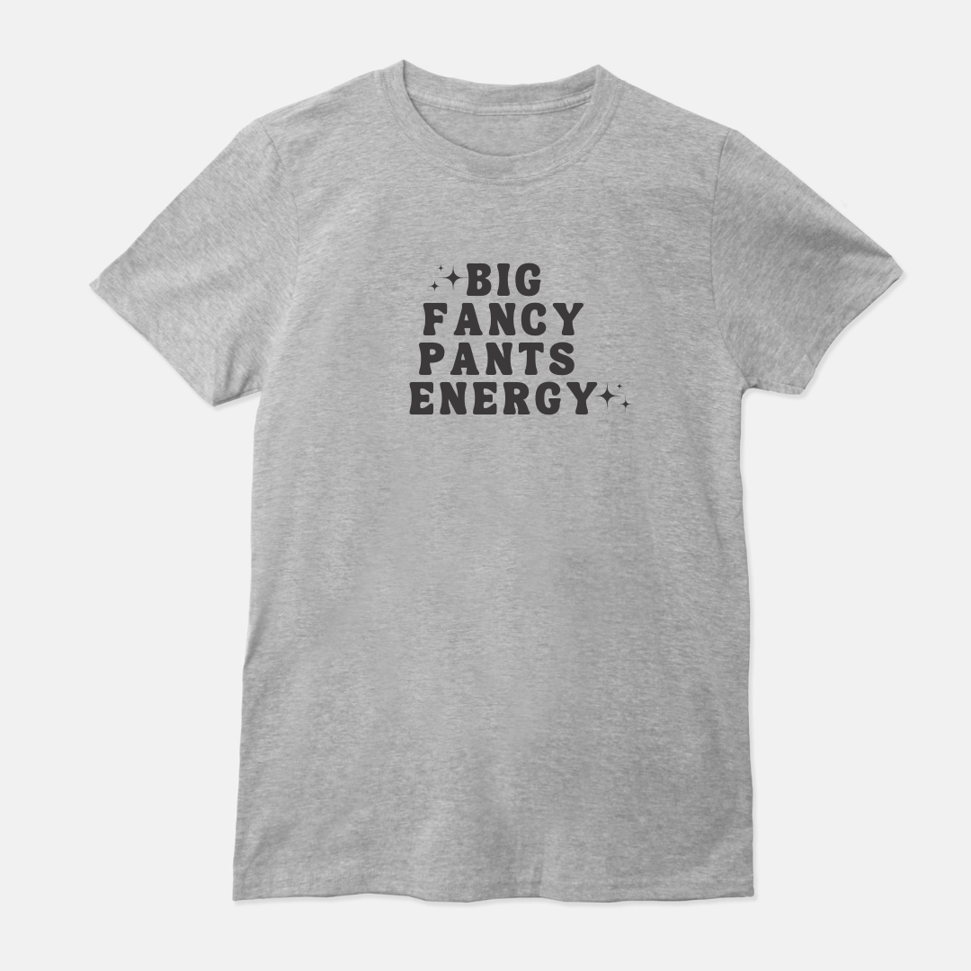 Big Fancy Pants Energy Unisex Shirt (White or Gray)