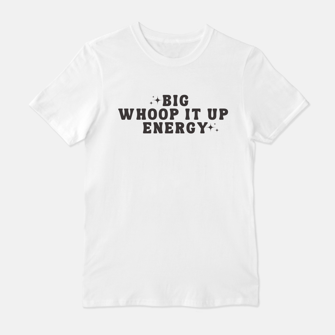 Big Whoop it up Energy Unisex Shirt (White or Gray)