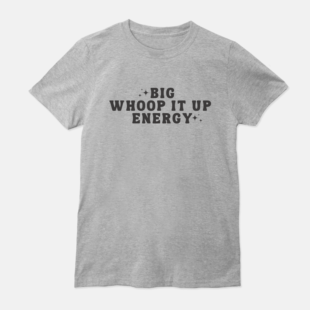Big Whoop it up Energy Unisex Shirt (White or Gray)