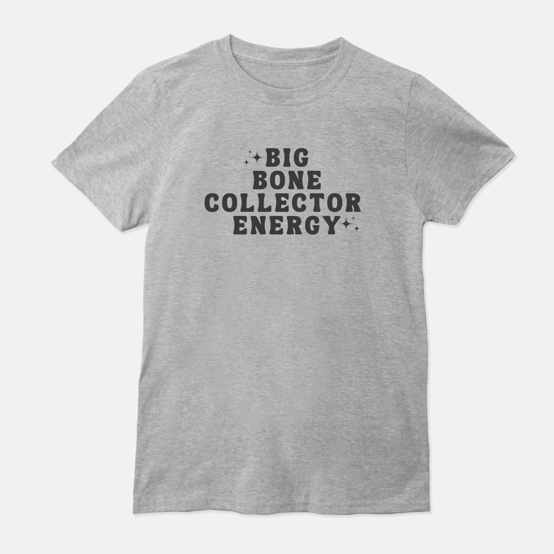 Big Bone Collector Energy Unisex Shirt (White or Gray)