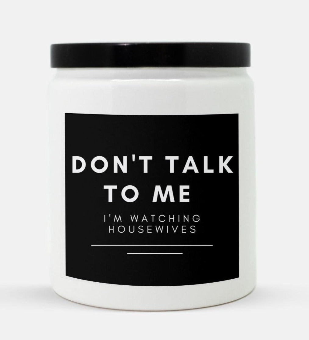Don't Talk To Me, I'm Watching Housewives Candle (White)