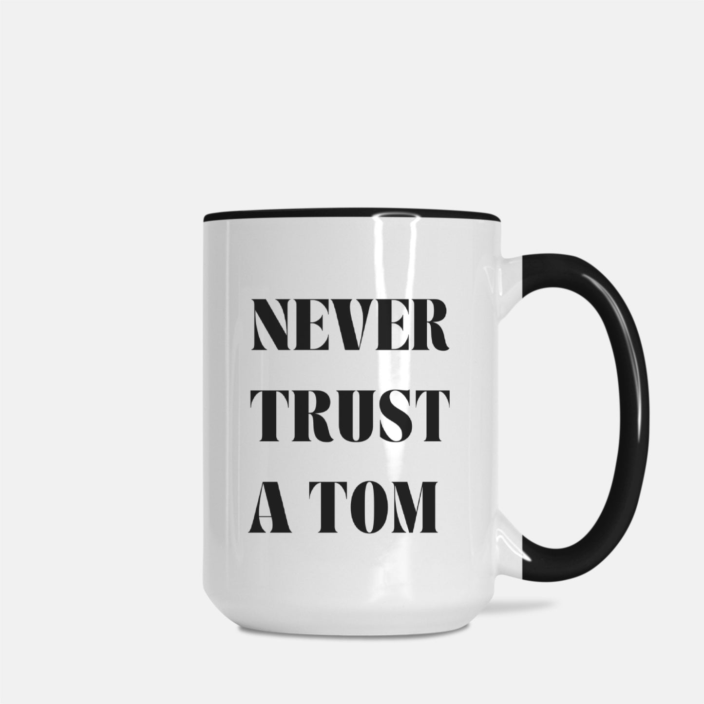 Never Trust A Tom 15oz. Mug
