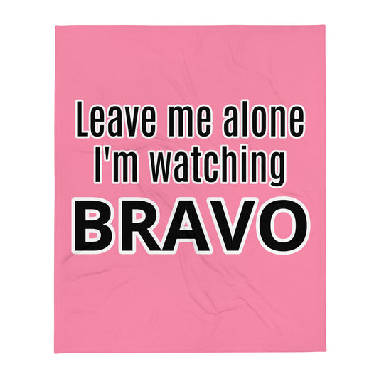 Leave Me Alone I'm Watching Bravo Throw Blanket