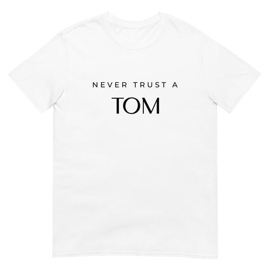 Never Trust A Tom Unisex Shirt