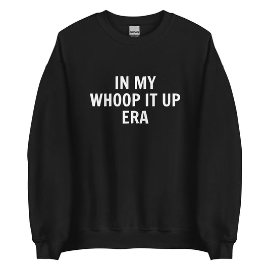 In My Whoop It Up Era Unisex Sweatshirt (White Font)