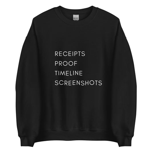 Receipts Proof Timeline Screenshots Unisex Sweatshirt (White Font)