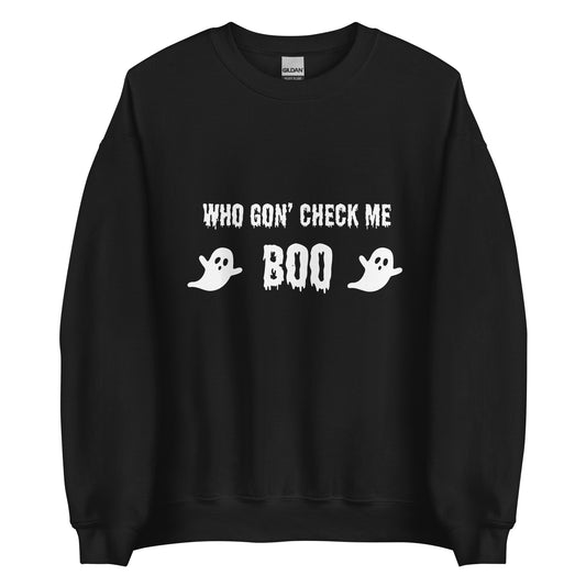 Who Gon' Check Me Boo Unisex Sweatshirt (White Font)