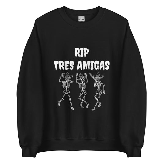 RIP Tres Amigas Unisex Sweatshirt (White Font)