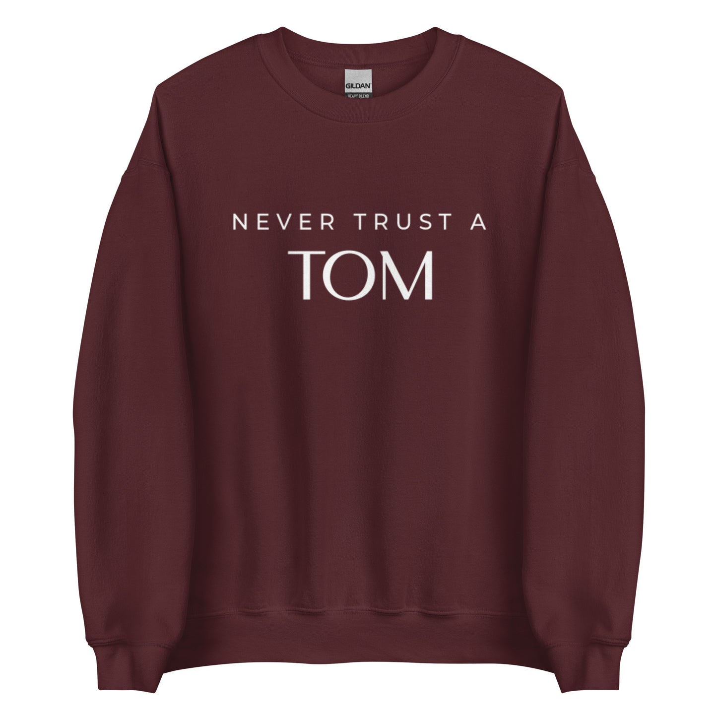 Never Trust A Tom Unisex Sweatshirt (White Font)