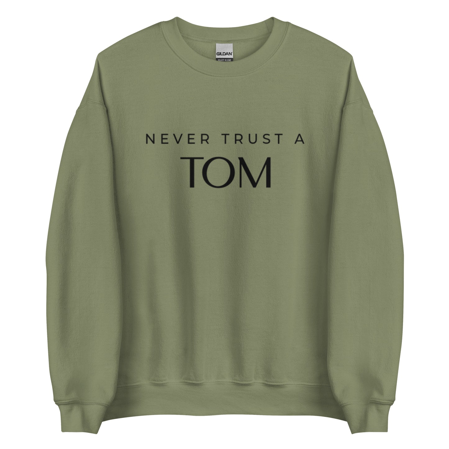 Never Trust A Tom Unisex Sweatshirt (Black Font)