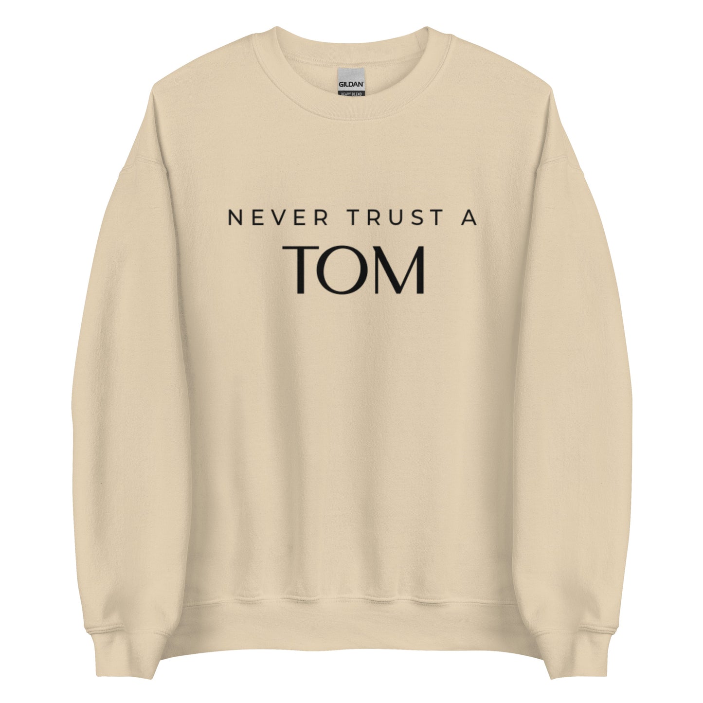 Never Trust A Tom Unisex Sweatshirt (Black Font)