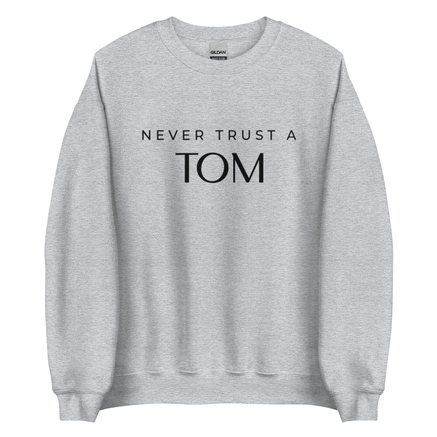 Never Trust A Tom Unisex Sweatshirt (Black Font)