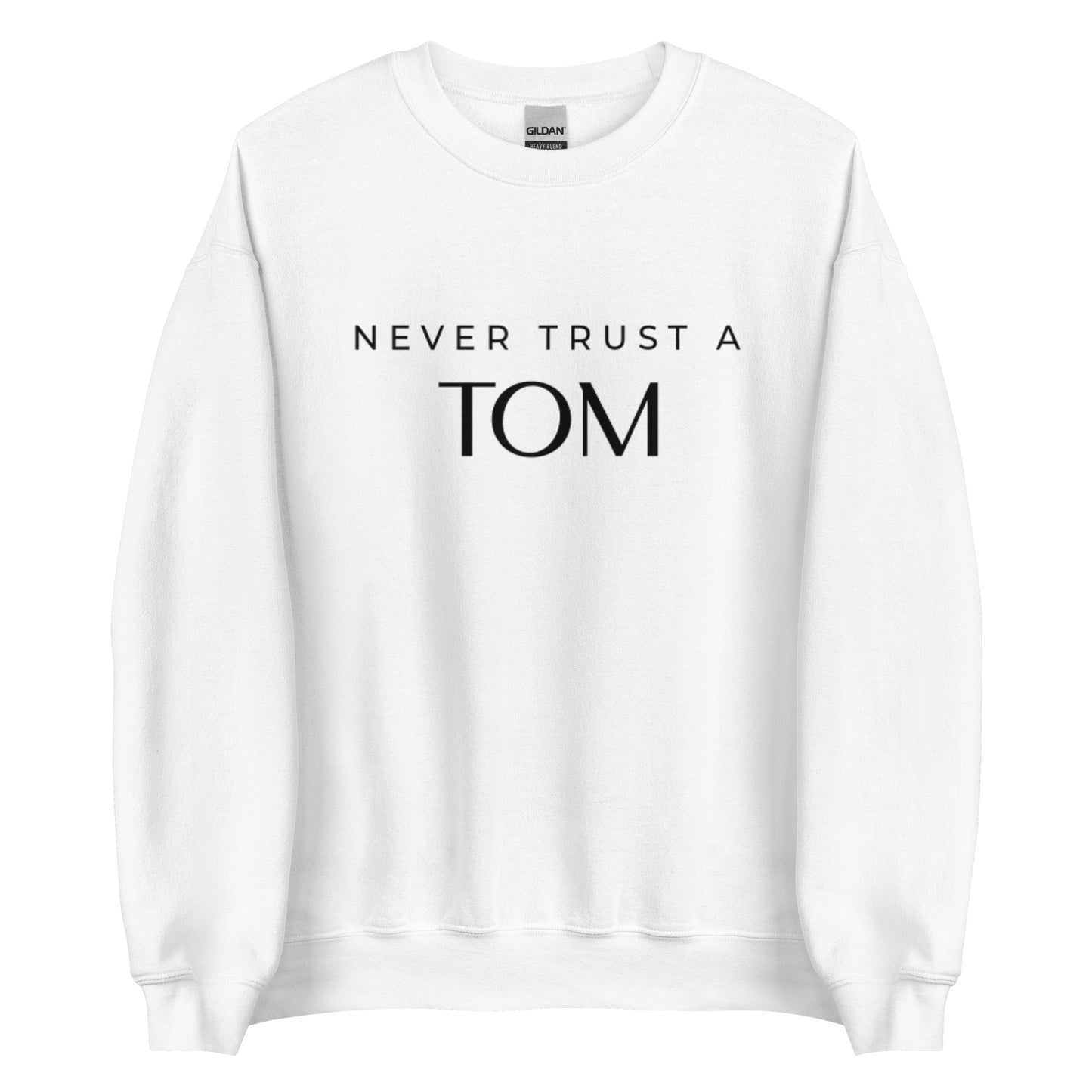 Never Trust A Tom Unisex Sweatshirt (Black Font)