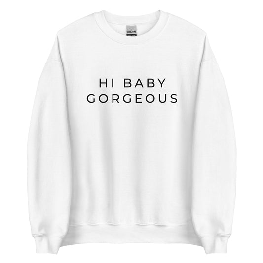 Hi Baby Gorgeous Unisex Sweatshirt (Black Font)