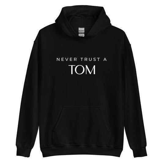 Never Trust A Tom Unisex Hoodie Sweatshirt (White Font)