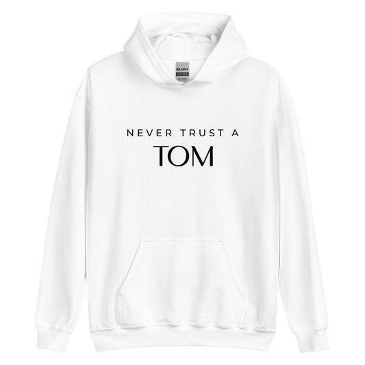 Never Trust A Tom Unisex Hoodie Sweatshirt (Black Font)