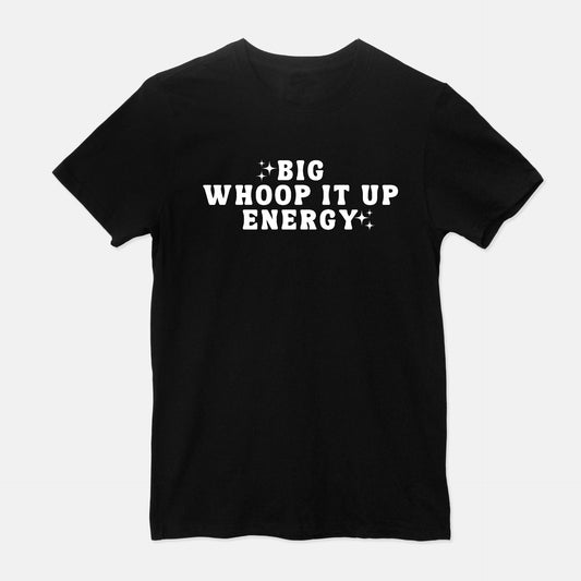 Big Whoop It Up Energy Unisex Shirt (Black)