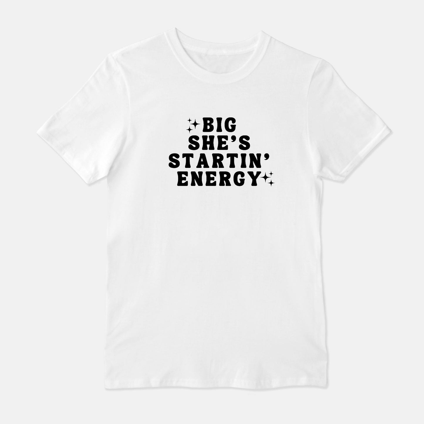 Big She's Startin' Energy Unisex Shirt (White or Gray)