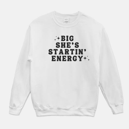 Big She's Startin' Energy Sweatshirt (White or Gray)