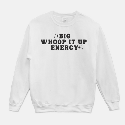 Big Whoop It Up Energy Sweatshirt (White or Gray)