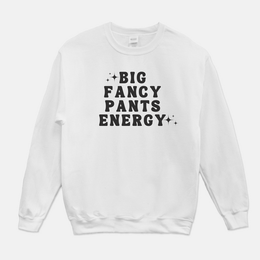 Big Fancy Pants Energy Sweatshirt (White or Gray)