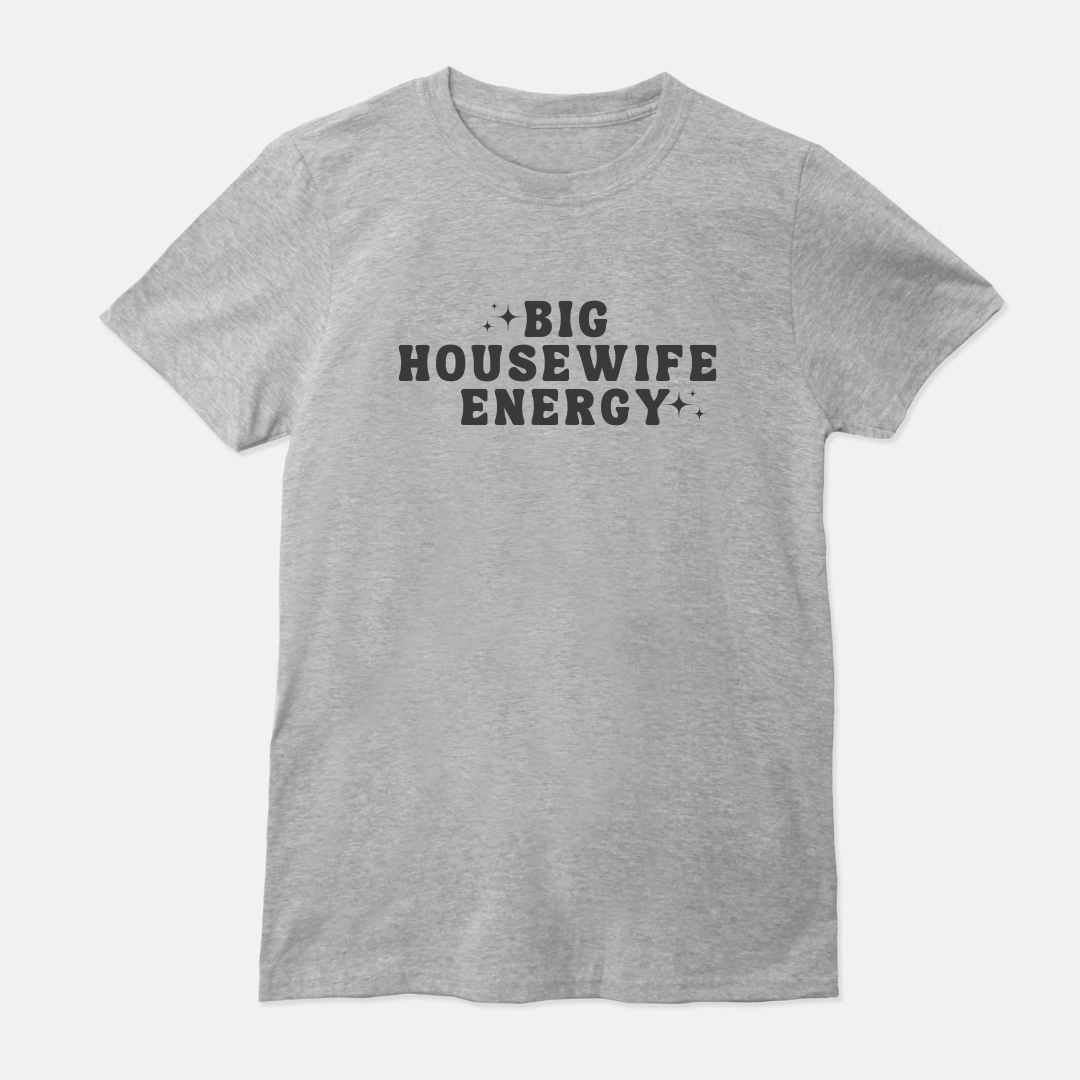 Big Housewife Energy Unisex Shirt (White or Gray)