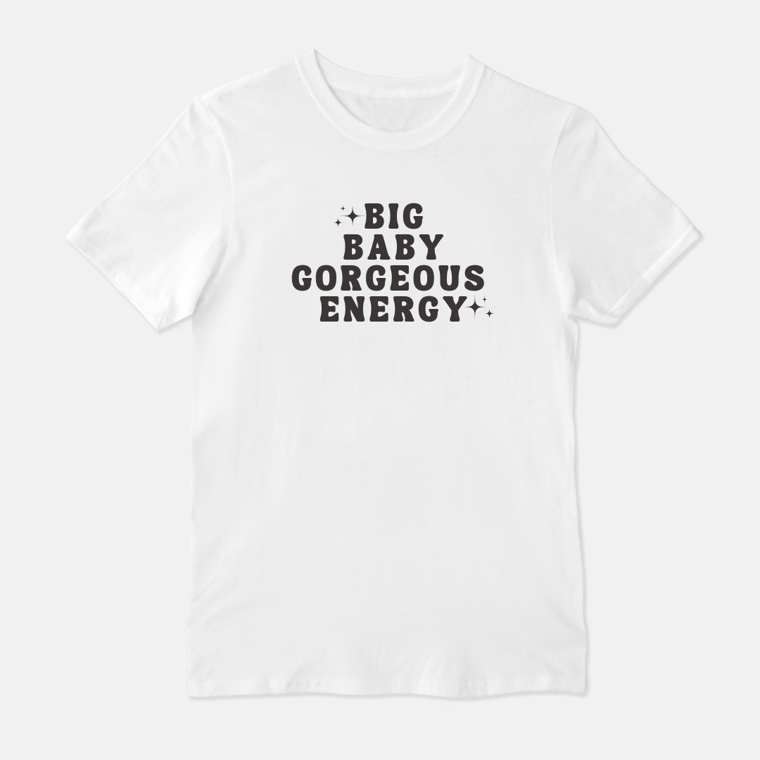 Big Baby Gorgeous Energy Unisex Shirt (White or Gray)