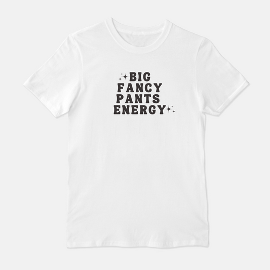 Big Fancy Pants Energy Unisex Shirt (White or Gray)