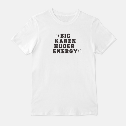 Big Karen Huger Energy Unisex Shirt (White or Gray)