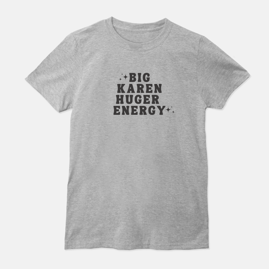 Big Karen Huger Energy Unisex Shirt (White or Gray)
