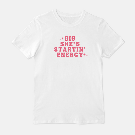 Big She's Startin' Energy Unisex Shirt (Pink & White)