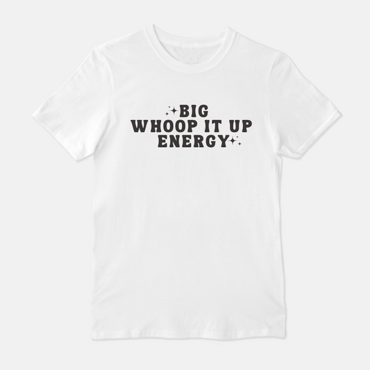 Big Whoop it up Energy Unisex Shirt (White or Gray)