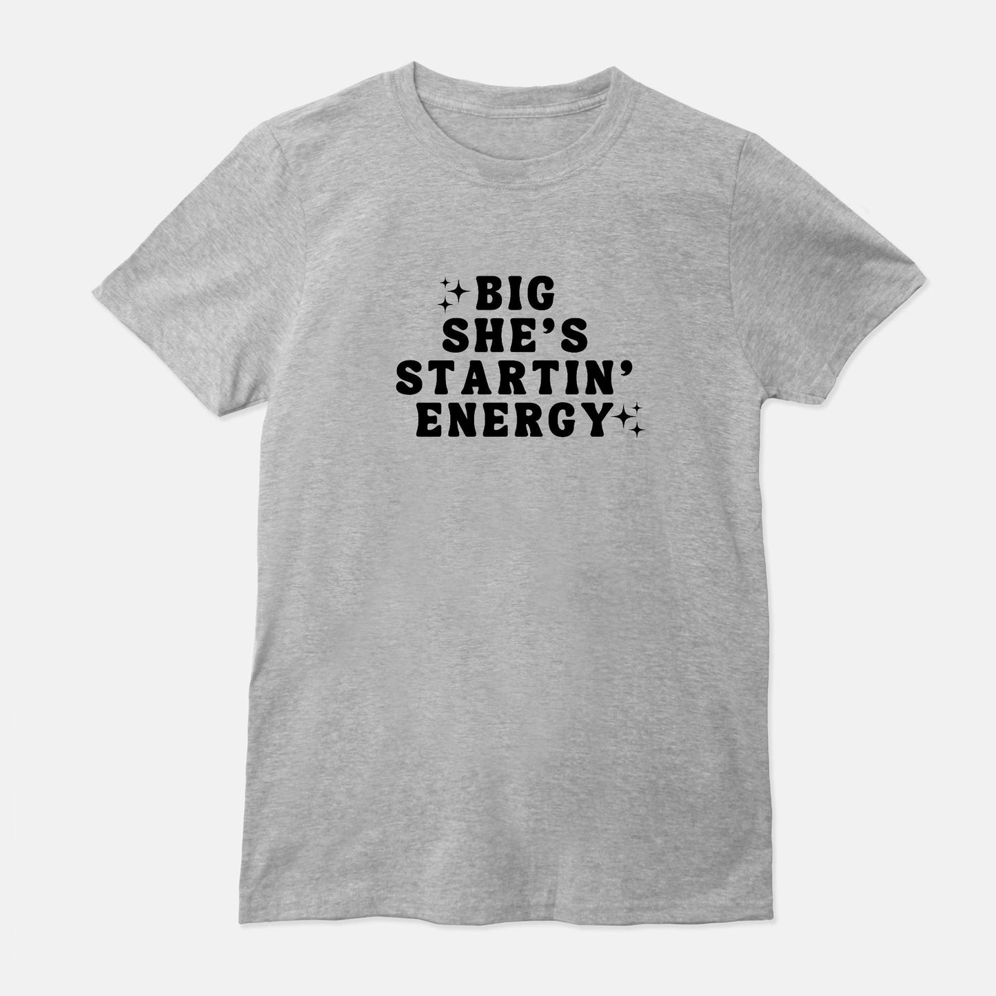 Big She's Startin' Energy Unisex Shirt (White or Gray)