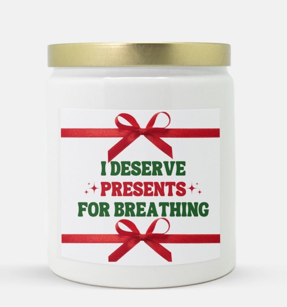 I Deserve Presents For Breathing Candle