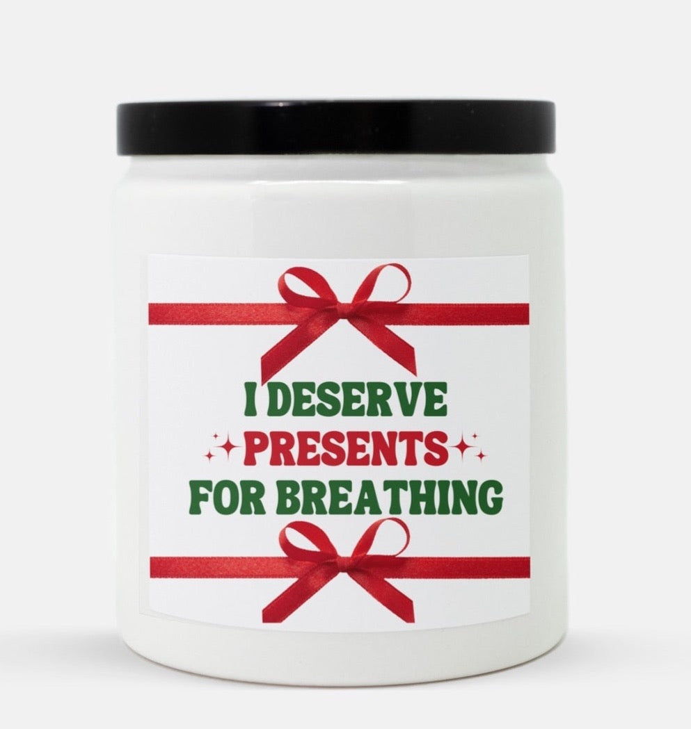 I Deserve Presents For Breathing Candle