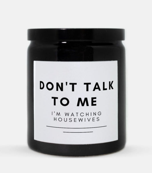 Don't talk to me, I'm watching housewives candle (black)